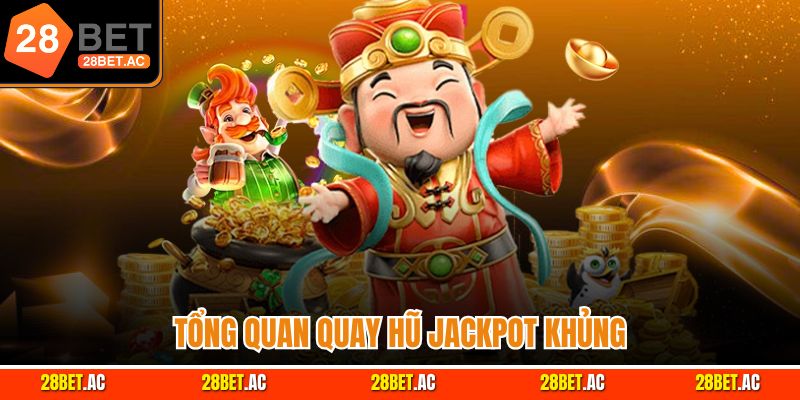 Tổng quan quay hũ Jackpot khủng